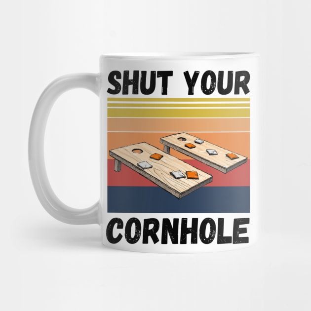 Shut Your Cornhole, Funny Cornhole Player by JustBeSatisfied